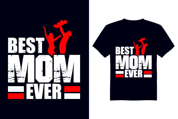 Best Mom Ever Mother T-Shirt Design Review for Real Projects