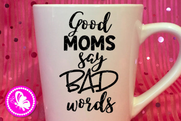 Good Moms Say Bad Words Humor Quote Art Review for Embroidery Projects