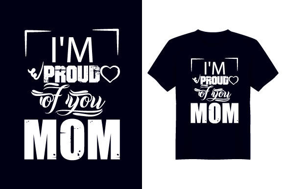 I Am Proud of You Mother T-Shirt Design Review
