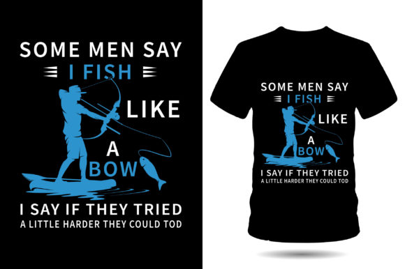Some Man Say I Fish Like Fishing T-Shirt
